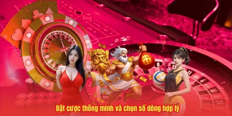 Đặt cược thông minh và chọn số dòng hợp lý