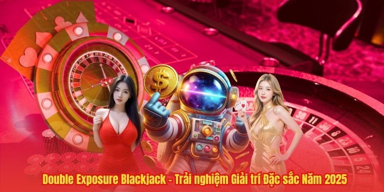 Double Exposure Blackjack – Trải nghiệm Giải trí Đặc sắc Năm 2025