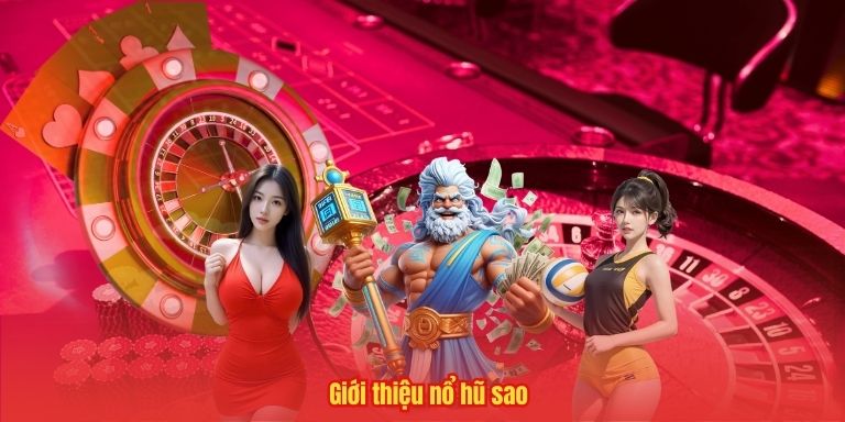Nổ Hũ Sao 33WIN – Cơ Hội Trúng Thưởng Khủng, Ưu Đãi Đặc Biệt 2 Giới thiệu nổ hũ sao