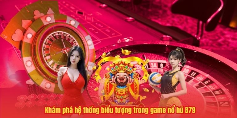 Khám phá hệ thống biểu tượng trong game nổ hũ B79