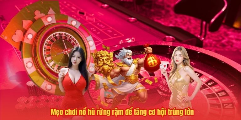 Mẹo chơi nổ hũ rừng rậm để tăng cơ hội trúng lớn